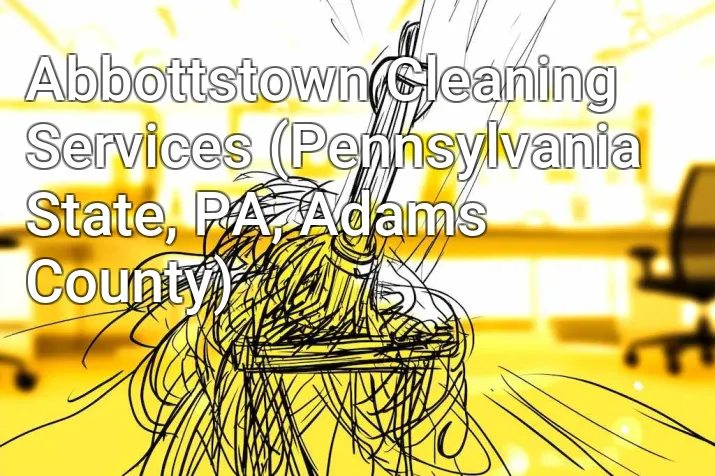 Abbottstown Cleaning Services (Pennsylvania State, PA, Adams County)