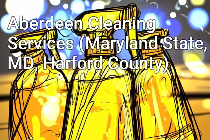 Aberdeen Cleaning Services (Maryland State, MD, Harford County)