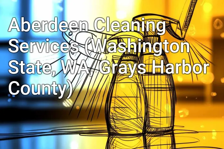 Aberdeen Cleaning Services (Washington State, WA, Grays Harbor County)