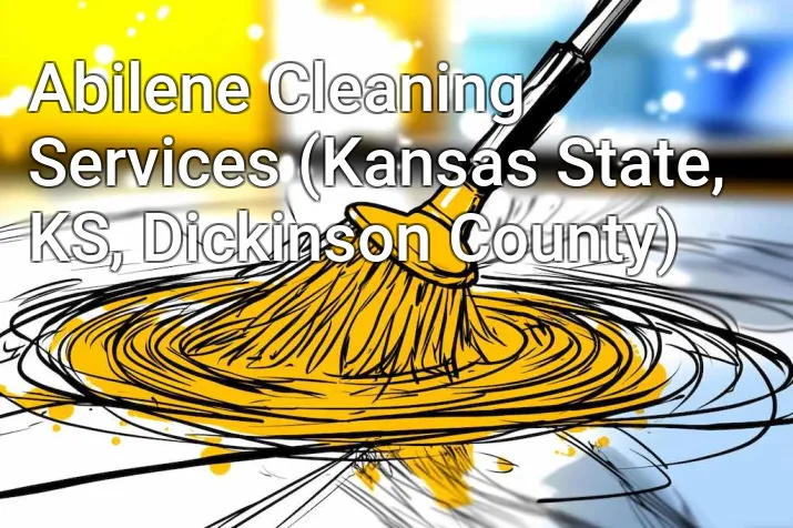Abilene Cleaning Services (Kansas State, KS, Dickinson County)