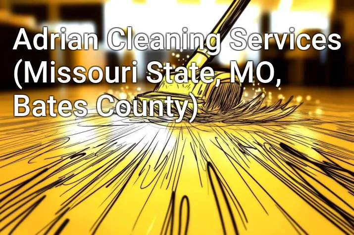 Adrian Cleaning Services (Missouri State, MO, Bates County)
