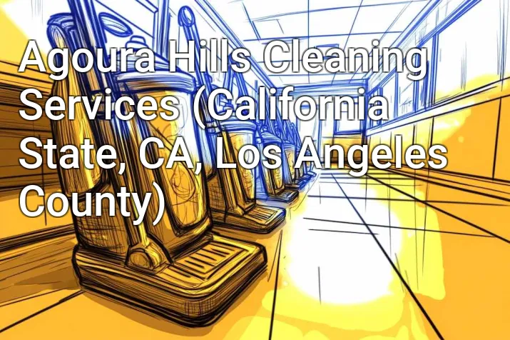 Agoura Hills Cleaning Services (California State, CA, Los Angeles County)