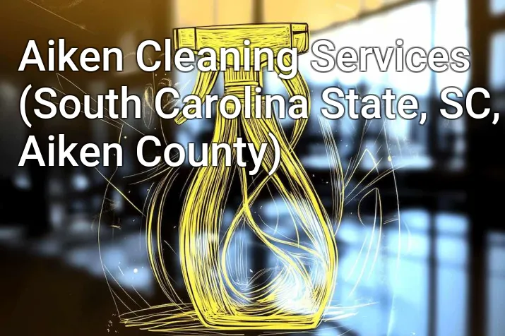 Aiken Cleaning Services (South Carolina State, SC, Aiken County)