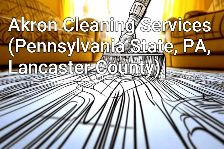 Akron Cleaning Services (Pennsylvania State, PA, Lancaster County)