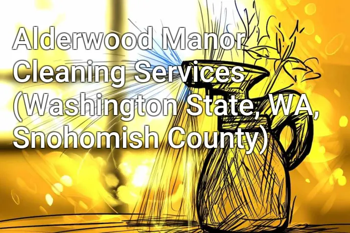Alderwood Manor Cleaning Services (Washington State, WA, Snohomish County)
