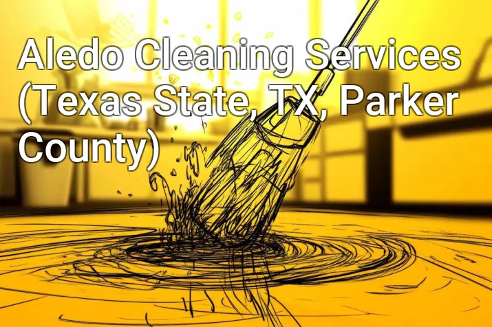 Aledo Cleaning Services (Texas State, TX, Parker County)
