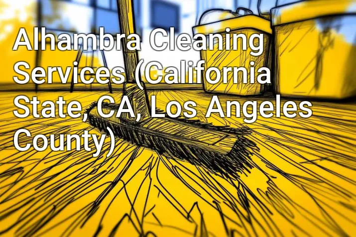 Alhambra Cleaning Services (California State, CA, Los Angeles County)