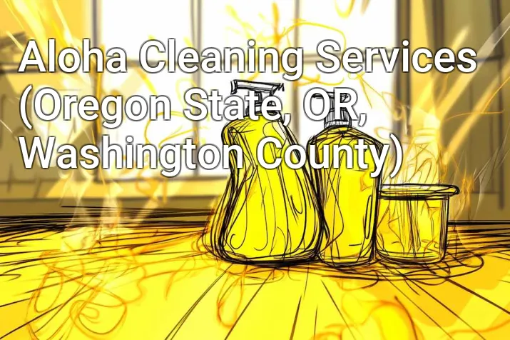 Aloha Cleaning Services (Oregon State, OR, Washington County)