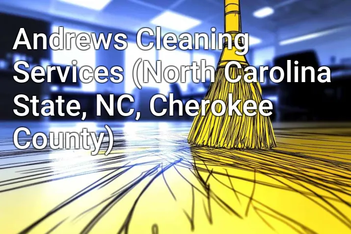Andrews Cleaning Services (North Carolina State, NC, Cherokee County)