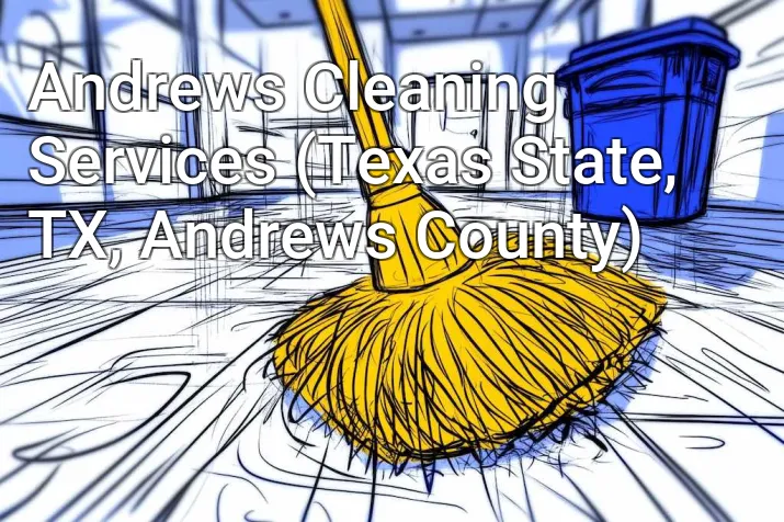 Andrews Cleaning Services (Texas State, TX, Andrews County)