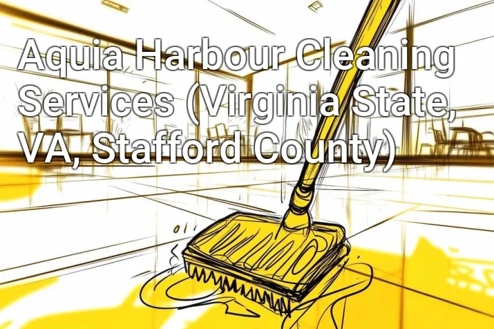 Aquia Harbour Cleaning Services (Virginia State, VA, Stafford County)