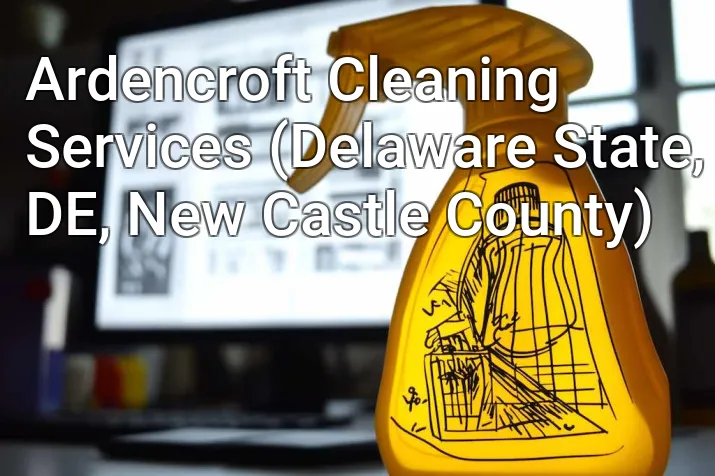 Ardencroft Cleaning Services (Delaware State, DE, New Castle County)