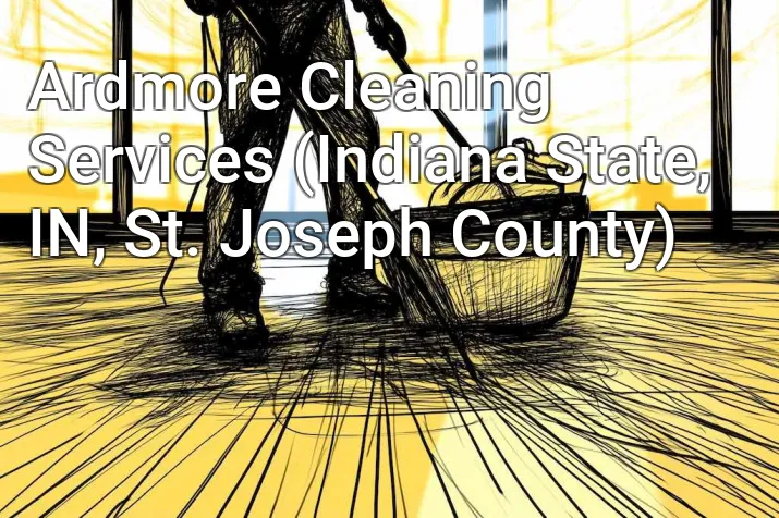 Ardmore Cleaning Services (Indiana State, IN, St. Joseph County)