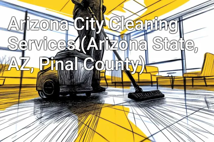 Arizona City Cleaning Services (Arizona State, AZ, Pinal County)
