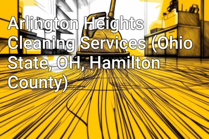 Arlington Heights Cleaning Services (Ohio State, OH, Hamilton County)