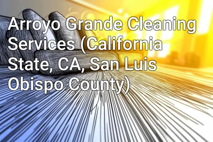 Arroyo Grande Cleaning Services (California State, CA, San Luis Obispo County)
