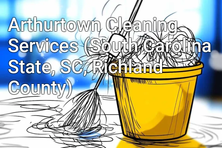 Arthurtown Cleaning Services (South Carolina State, SC, Richland County)