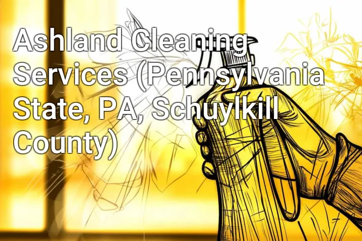 Ashland Cleaning Services (Pennsylvania State, PA, Schuylkill County)