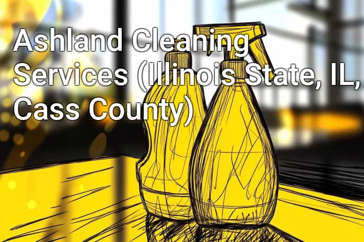 Ashland Cleaning Services (Illinois State, IL, Cass County)