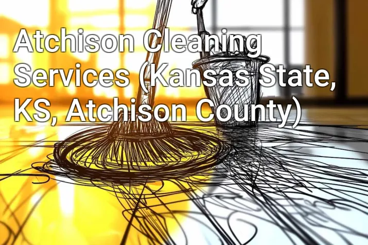 Atchison Cleaning Services (Kansas State, KS, Atchison County)