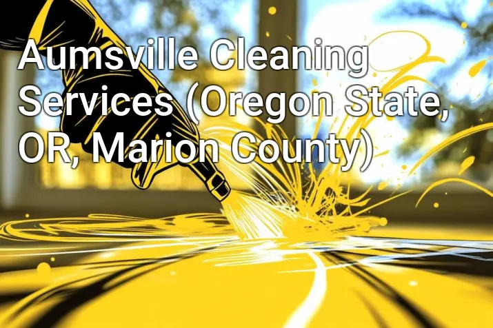 Aumsville Cleaning Services (Oregon State, OR, Marion County)