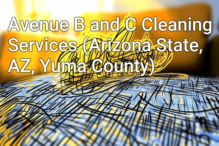 Avenue B and C Cleaning Services (Arizona State, AZ, Yuma County)