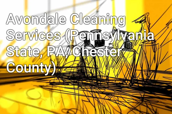Avondale Cleaning Services (Pennsylvania State, PA, Chester County)