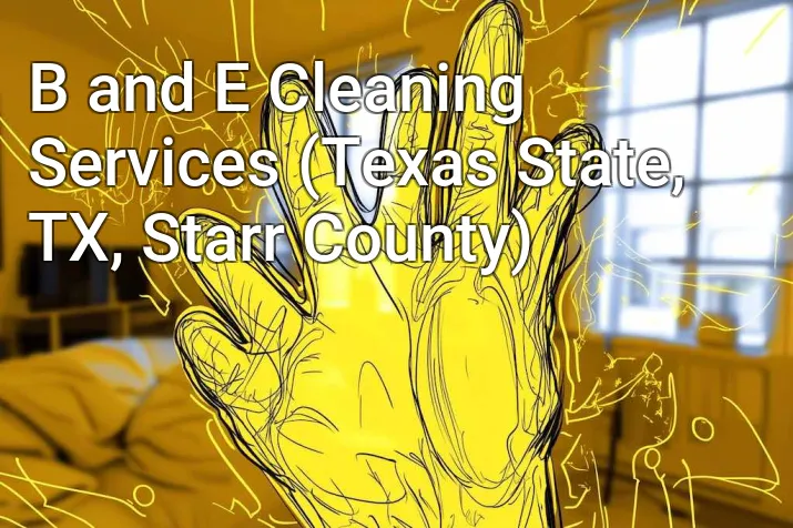 B and E Cleaning Services (Texas State, TX, Starr County)