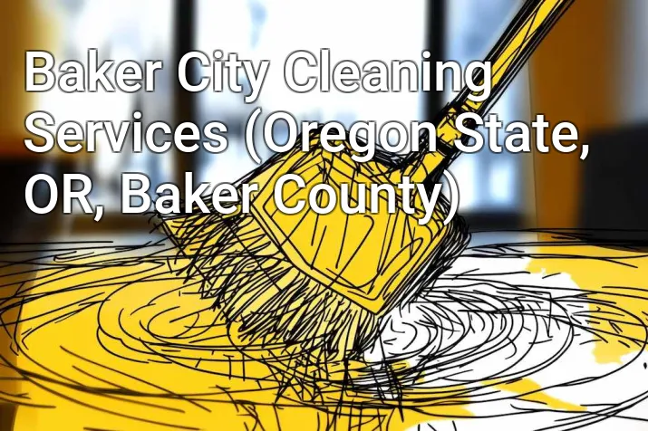 Baker City Cleaning Services (Oregon State, OR, Baker County)
