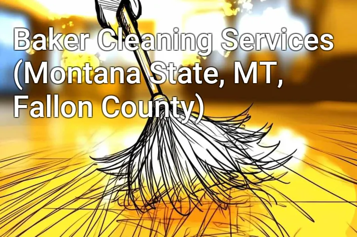 Baker Cleaning Services (Montana State, MT, Fallon County)