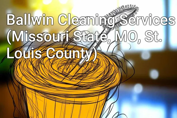 Ballwin Cleaning Services (Missouri State, MO, St. Louis County)