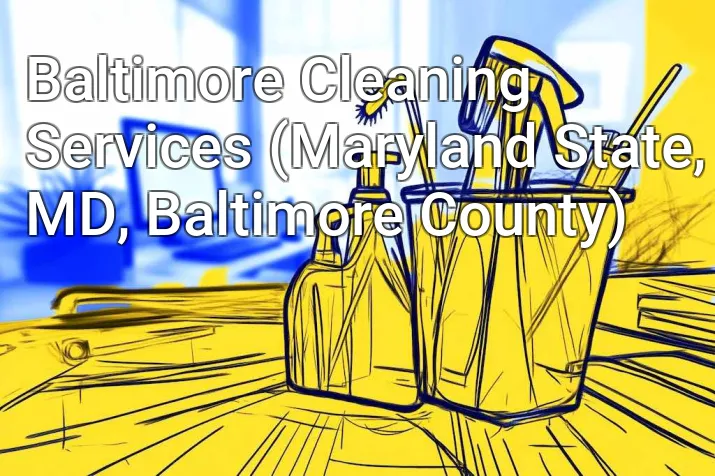 Baltimore Cleaning Services (Maryland State, MD, Baltimore County)