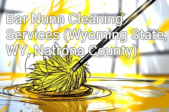 Bar Nunn Cleaning Services (Wyoming State, WY, Natrona County)