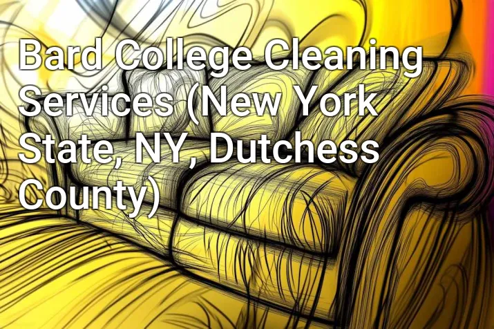 Bard College Cleaning Services (New York State, NY, Dutchess County)