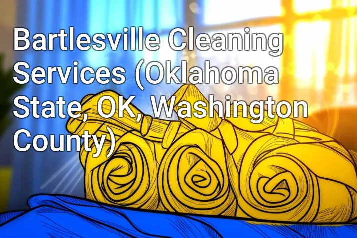 Bartlesville Cleaning Services (Oklahoma State, OK, Washington County)