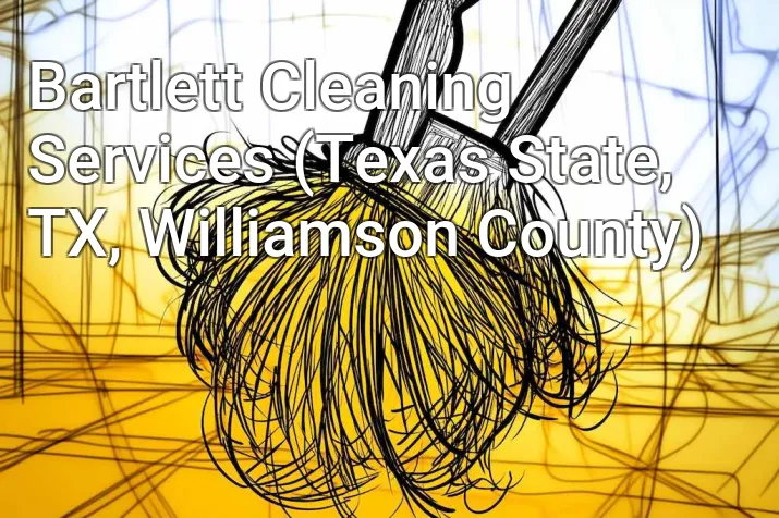Bartlett Cleaning Services (Texas State, TX, Williamson County)