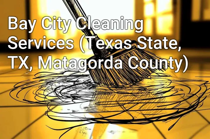 Bay City Cleaning Services (Texas State, TX, Matagorda County)