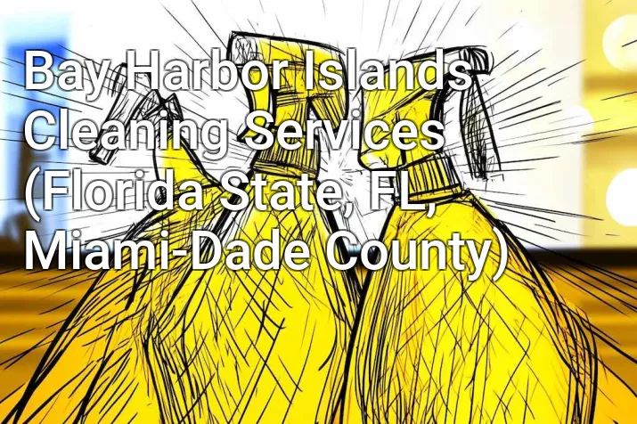 Bay Harbor Islands Cleaning Services (Florida State, FL, Miami-Dade County)