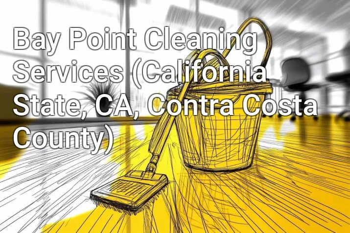 Bay Point Cleaning Services (California State, CA, Contra Costa County)