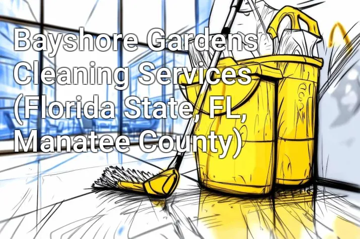 Bayshore Gardens Cleaning Services (Florida State, FL, Manatee County)
