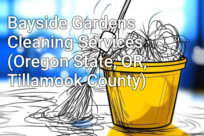 Bayside Gardens Cleaning Services (Oregon State, OR, Tillamook County)