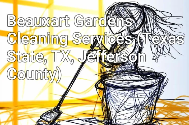 Beauxart Gardens Cleaning Services (Texas State, TX, Jefferson County)