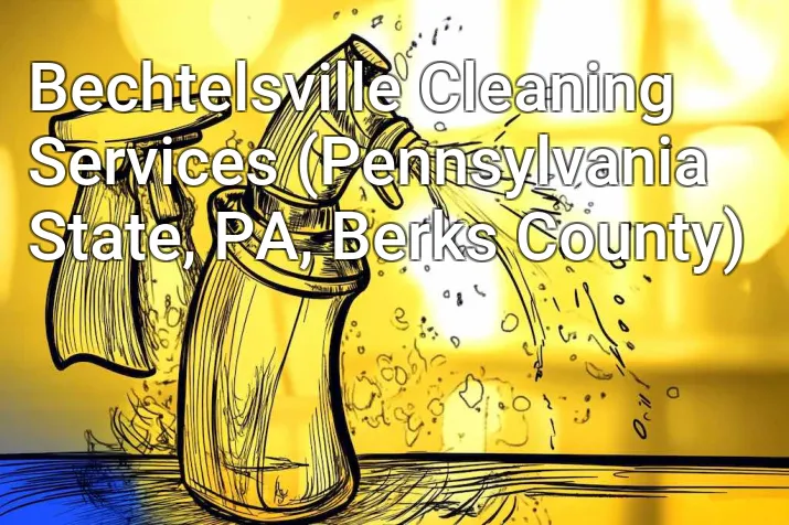 Bechtelsville Cleaning Services (Pennsylvania State, PA, Berks County)