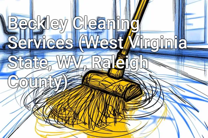 Beckley Cleaning Services (West Virginia State, WV, Raleigh County)