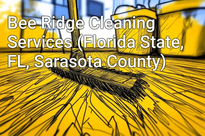Bee Ridge Cleaning Services (Florida State, FL, Sarasota County)