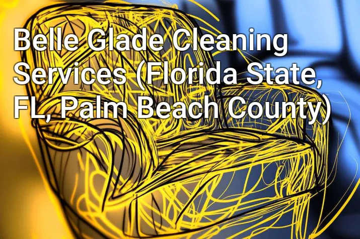 Belle Glade Cleaning Services (Florida State, FL, Palm Beach County)