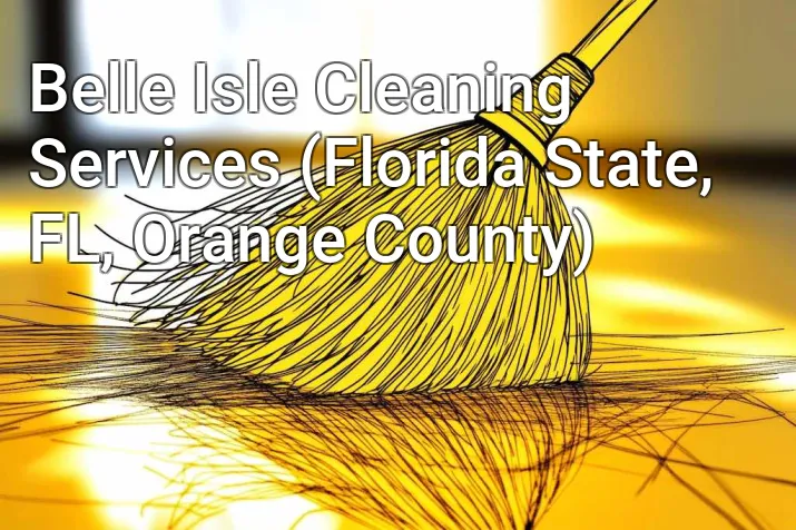 Belle Isle Cleaning Services (Florida State, FL, Orange County)