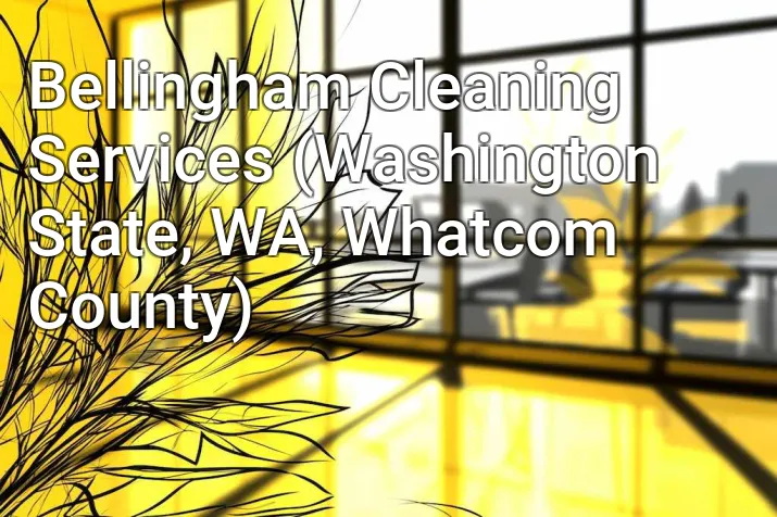 Bellingham Cleaning Services (Washington State, WA, Whatcom County)