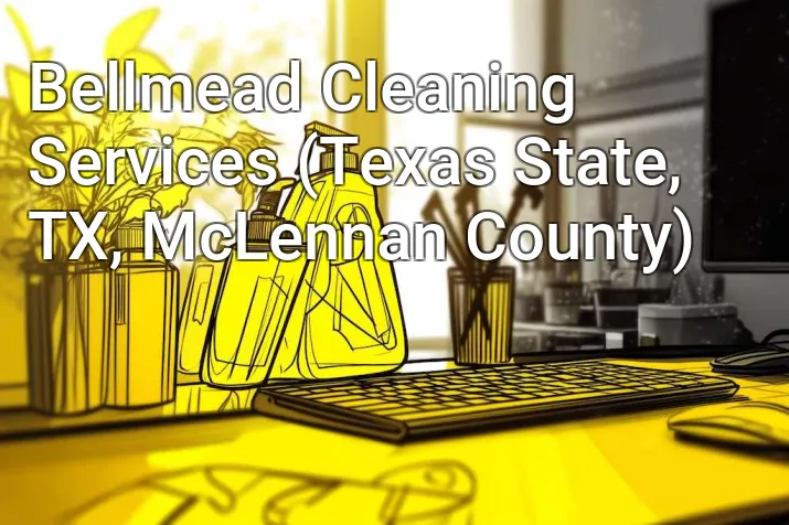 Bellmead Cleaning Services (Texas State, TX, McLennan County)
