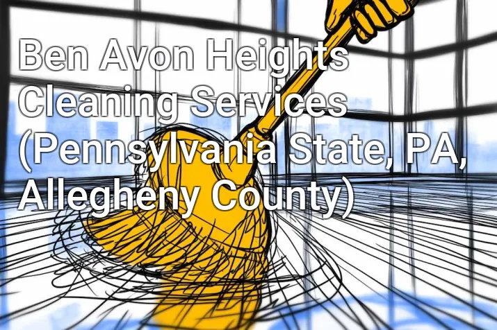 Ben Avon Heights Cleaning Services (Pennsylvania State, PA, Allegheny County)